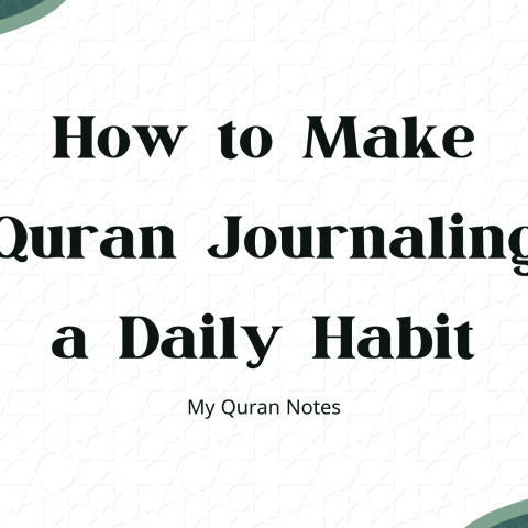 How to Make Quran Journaling a Daily Habit?